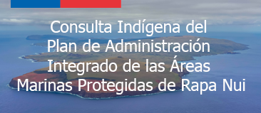 Consulta Indígena del Plan de Administración Integrado de las Áreas Marinas Protegidas de Rapa Nui