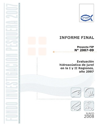 Informe Final : EVALUACIÓN HIDROACÚSTICA DE JUREL EN LA I Y II REGIONES, AÑO 2007
