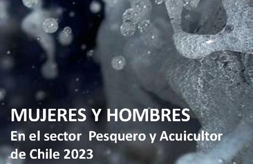 Mujeres y Hombres en el sector pesquero y Acuicultor chileno 2023