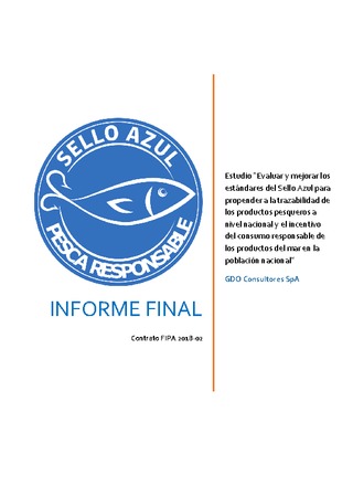 Informe Final : Evaluar y  mejorar los estándares del Sello Azul, para propender a la trazabilidad de los productos pesqueros a nivel nacional y el incentivo del consumo responsable de productos del mar en la población nacional