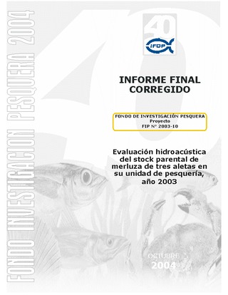 Informe Final : EVALUACION HIDROACUSTICA DEL STOCK PARENTAL DE MERLUZA DE TRES ALETAS EN SU UNIDAD DE PESQUERIA, AÑO 2003