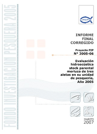 Informe Final : EVALUACIÓN HIDROACÚSTICA DEL STOCK PARENTAL DE MERLUZA DE TRES ALETAS EN SU UNIDAD DE PESQUERÍA , AÑO 2005