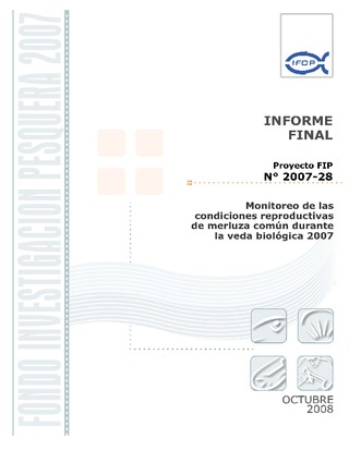 Informe Final : MONITOREO DE LAS CONDICIONES REPRODUCTIVAS DE MERLUZA COMÚN DURANTE LA VEDA BIOLÓGICA 2007