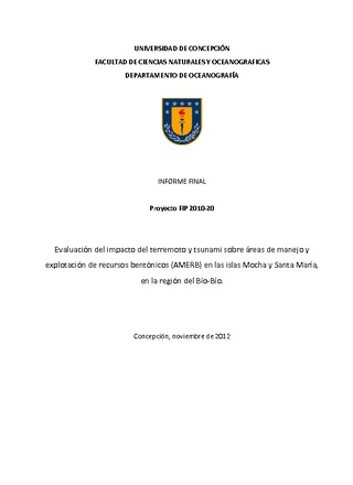 Informe Final : EVALUACIÓN DEL IMPACTO DEL TERREMOTO Y TSUNAMI SOBRE LAS ÁREAS DE MANEJO Y EXPLOTACIÓN DE RECURSOS BENTÓNICOS (AMERB) EN LAS ISLAS MOCHA Y SANTA MARÍA, EN LA REGIÓN DEL BÍO BÍO