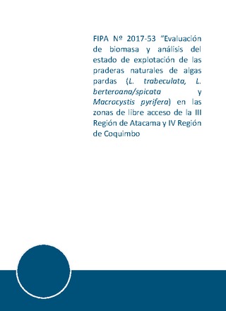 Informe Final : Evaluación de biomasa y análisis del estado de explotación de las praderas naturales de algas pardas (L. trabeculata, L. berteroana y Macrocystis spp.) en las zonas de libre acceso de la III Región de Atacama y IV Región de Coquimbo