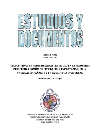 Informe Final : Selectividad en redes de arrastre en uso en la pesquería de merluza común: su efecto en la explotación, en la fauna acompañante y en la captura incidental.