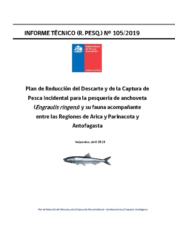 Informe Técnico (R. PESQ.) N⁰ 105/2019, Plan de Reducción del Descarte y de la Captura de Pesca Incidental para la pesquería de anchoveta y su fauna acompañante entre las Regiones de Arica y Parinacota y Antofagasta. (Publicado en Página Web 03-05-2019)
