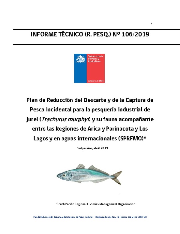 Informe Técnico (R. PESQ.) N⁰ 106/2019, Plan de Reducción del Descarte y de la Captura de Pesca Incidental para la pesquería industrial de jurel (Trachurus murphyi) y su fauna acompañante entre las Regiones de Arica y Parinacota y Los Lagos y en aguas internacionales (SPRFMO)