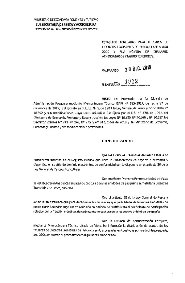 Res. Ex. N° 4012-2019 Establece Toneladas para Titulares de LTP clase A Año 2020 y Fija Nómina de Titulares, Arrendatarios y Meros Tenedores. (Publicado en Página Web 06-01-2020) Res. Ex. N° 3974-2019 Suspende Transitoriamente la Inscripción en el Registro Artesanal en la Pesquería del recurso Jibia 2020-2024. (Publicada en Página Web 30-12-2019) (F.D.O. 11-01-2020)