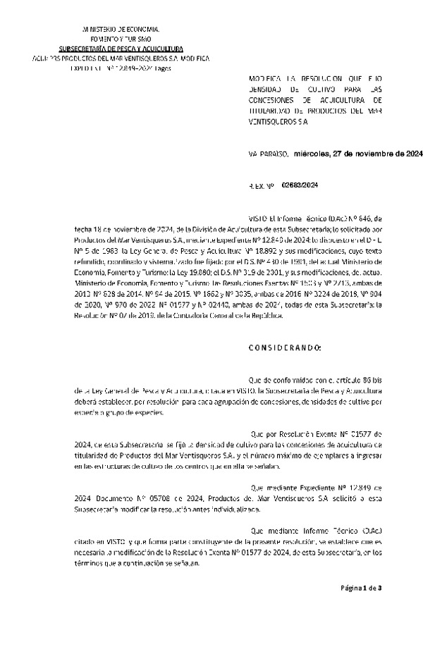 Res.	Ex. Nº 2683-2024 Modifica Res. Ex. N° 1577-2024 Fija densidad de cultivo para las concesiones de acuicultura de titularidad de Productos del Mar Ventisqueros S.A. (Con Informe Técnico) (Publicado en Página Web 27-11-2024)