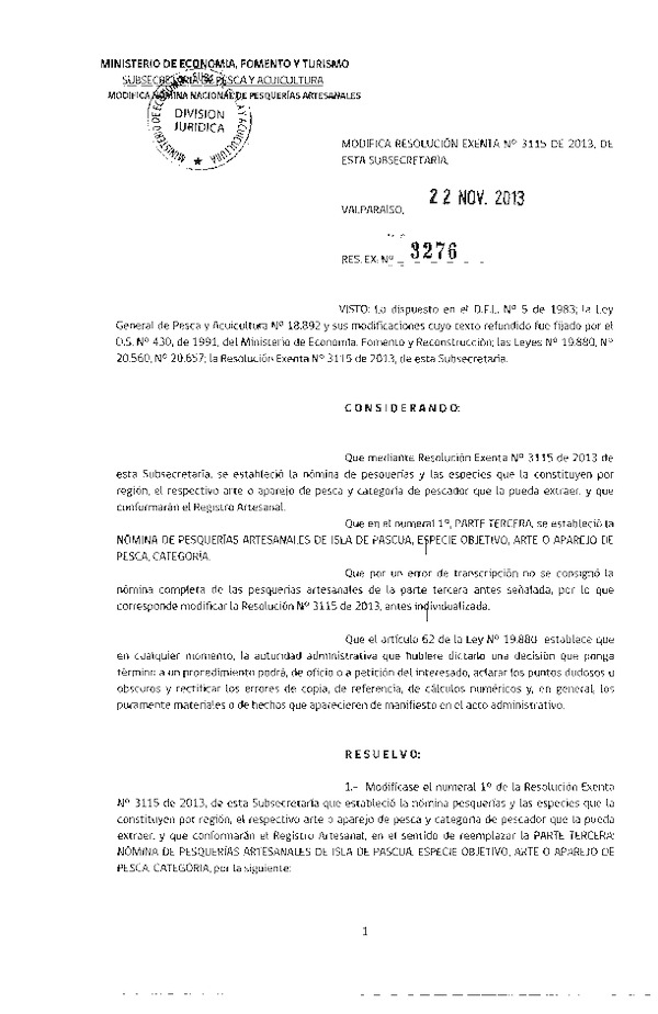 R EX Nº 3276-2013 Modifica R EX Nº 3115-2013 Establece Nómina Nacional de Pesquerías Artesanales de conformidad con lo dispuesto en el artículo 50 A, de la Ley General de Pesca y Acuicultura. Deja sin efecto R EX Nº 1765-2013. (F.D.O. 29-11-2013)