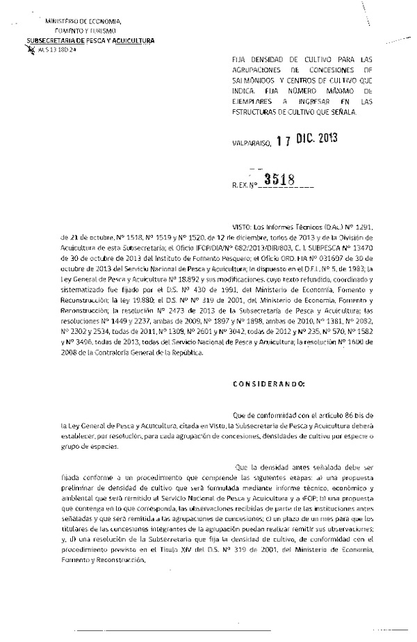 R EX Nº 3518-2013 Fija Densidad de cultivo para las Agrupaciones de concesiones de salmónidos y centros de cultivo que indica. Fija número máximo de ejemplares a ingresar en las estructuras de cultivo que señala. (F.D.O. 21-12-2013)