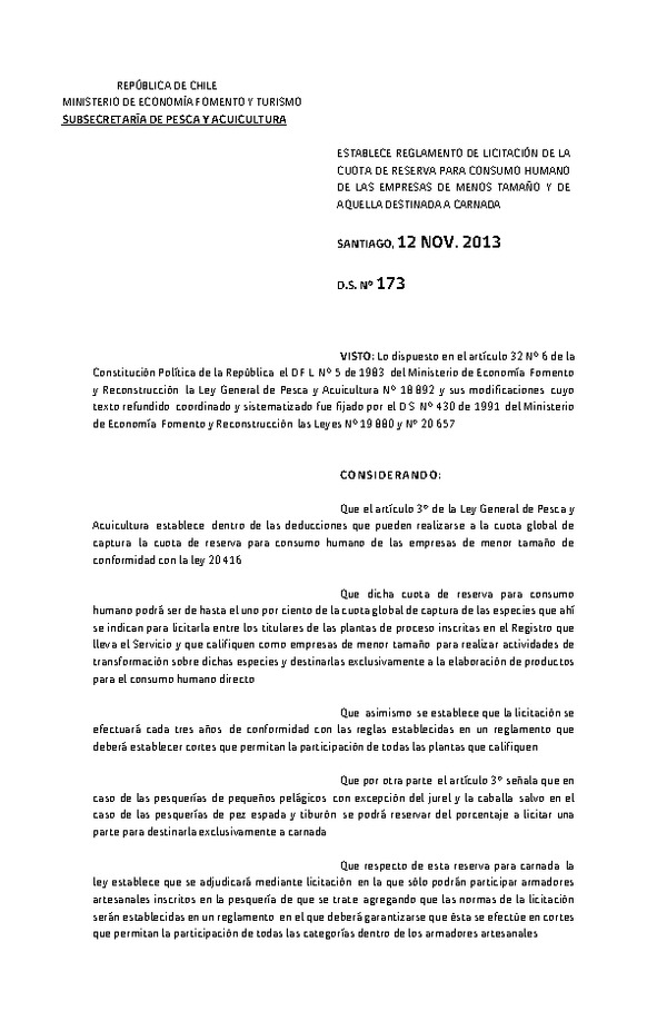 D.S. Nº 173-2013 Establece Reglamento de Licitación de la Cuota de reserva para Consumo Humano de las Empresas de Menor Tamaño y de Aquella Destinada a Carnada. (F.D.O. 26-02-2014) (Modificado por D.S. N° 162-2018. F.D.O. 28-05-2019)