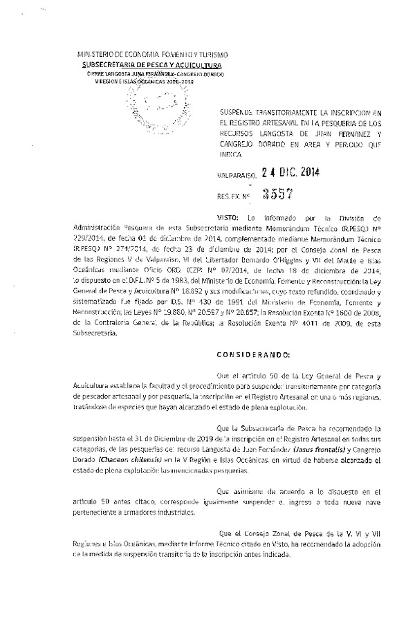 R EX N° 3557-2014 Suspende Transitoriamente la Inscripción en el registro Artesanal en la Pesuqería de los recursos Langosta de Juan Fernández y Cangrejo Dorado, V Región e Islas Oceánicas 2015-2019. (Publicada en Diario Oficial 31-12-2014)