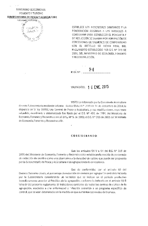 R EX N° 94-2015 Establece los Indicadores Sanitarios y la Ponderación Asignada a la Variables a Considerar para Establecer el Porcentaje de reducción de Siempre por Agrupación de Concesiones de Salmones de Conformidad con el Artículo 60 del Reglamento Establecido Decreto N° 319-2001. (Publicada en Diario Oficial 23-01-2015)