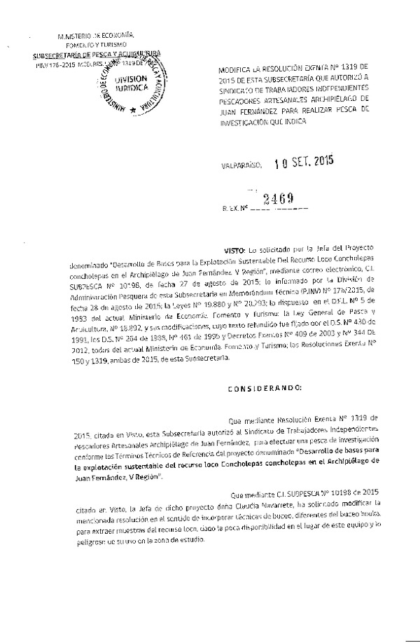 Res. Ex. N° 2469-2015 Modifica Res. Ex. N° 1319-2015 Desarrollo de bases para la exploración sustentable del recurso loco en Archipélago de Juan Fernández V Región.