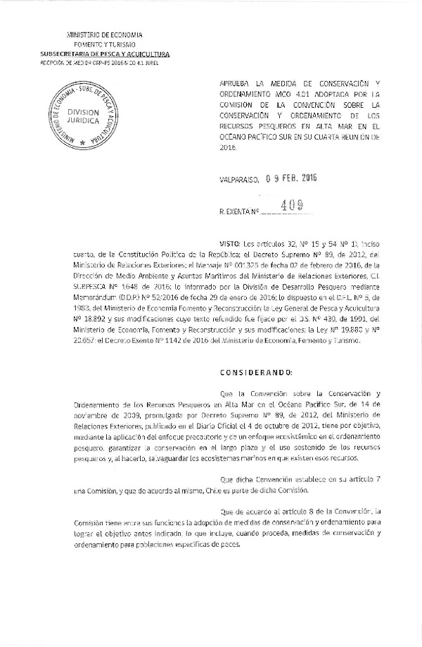 Res. Ex. N° 409-2016 Aprueba las Medida de Conservación y Ordenamiento MCO 4.01 Adoptada por la Comisión de la Conservación sobre la Conservación y Ordenamiento delos Recursos Pesqueros en Alta Mar en el Océano Pacífico Sur en su Cuarta Reunión de 2016. (F.D.O. 17-02-2016)