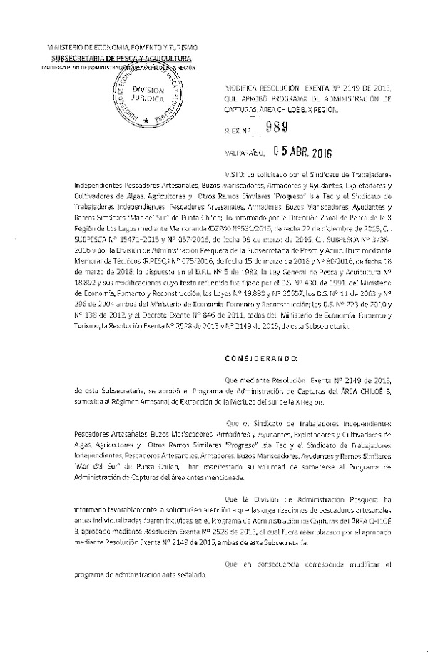 Res. Ex. N° 989-2016 Modifica Res. Ex. N° 2149-2015 Aprueba Programa de Administración de Capturas de Organizaciones de Pescadores Artesanales que Indica, Área Chiloé B, X Región.Deja sin efecto Resolución que Indica. Deniega Autorización que Señala.