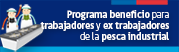 Programa beneficio para trabajadores y ex trabajadores de la pesca industrial