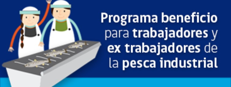 Programa beneficio para trabajadores y ex trabajadores de la pesca industrial